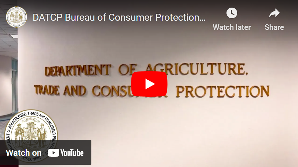Click here to access a video overview of the   DATCP Bureau of Consumer Protection.